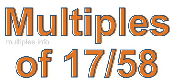 Multiples of 17/58 Multiples of 17/58