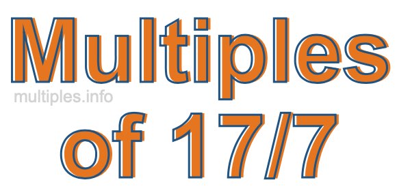 Multiples of 17/7 Multiples of 17/7