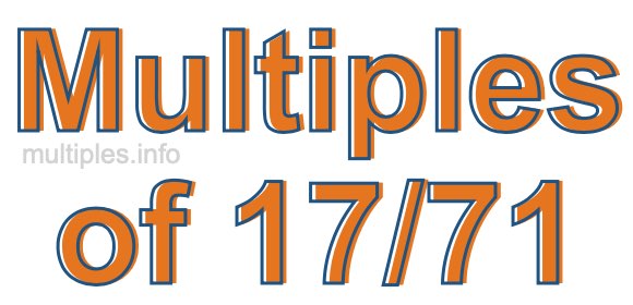 Multiples of 17/71 Multiples of 17/71