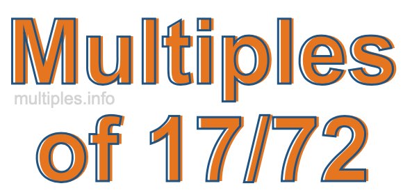 Multiples of 17/72 Multiples of 17/72
