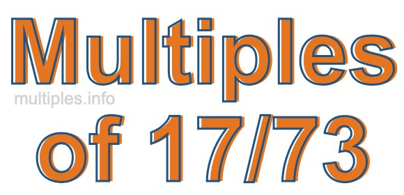 Multiples of 17/73 Multiples of 17/73