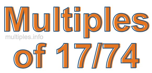 Multiples of 17/74 Multiples of 17/74