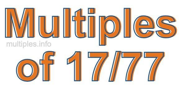 Multiples of 17/77