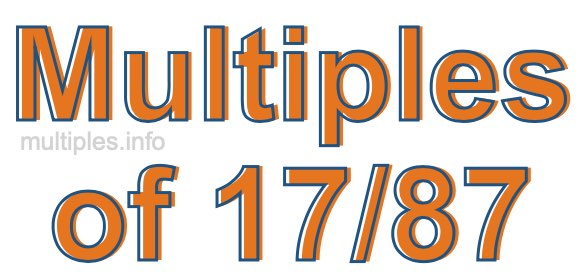 Multiples of 17/87 Multiples of 17/87