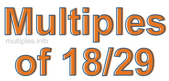 Multiples of 18/29