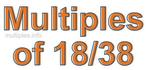 Multiples of 18/38