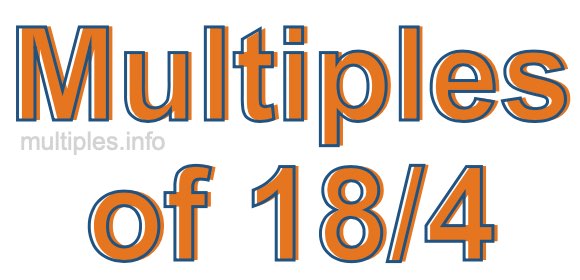 Multiples of 18/4
