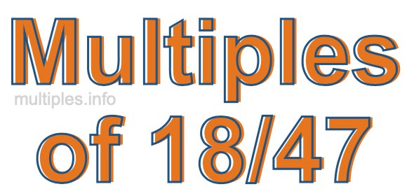 Multiples of 18/47
