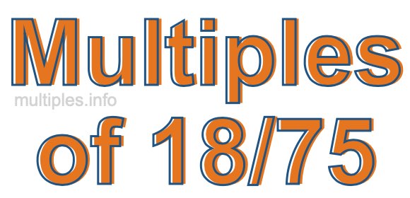 Multiples of 18/75