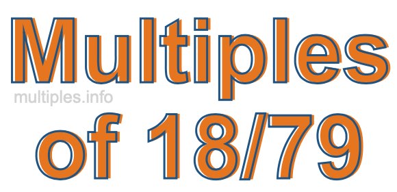 Multiples of 18/79