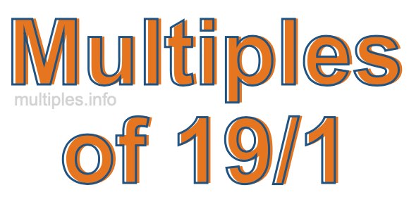 Multiples of 19/1 Multiples of 19/1