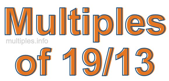 Multiples of 19/13