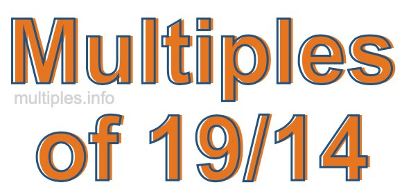 Multiples of 19/14 Multiples of 19/14