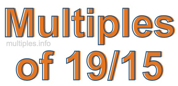 Multiples of 19/15 Multiples of 19/15