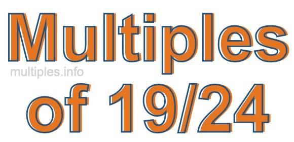 Multiples of 19/24 Multiples of 19/24