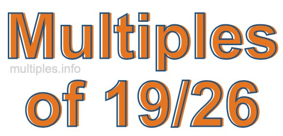 Multiples of 19/26 Multiples of 19/26