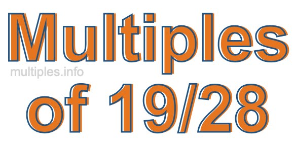 Multiples of 19/28 Multiples of 19/28