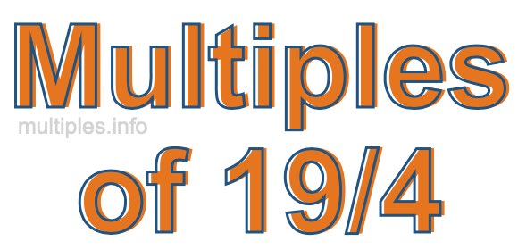 Multiples of 19/4 Multiples of 19/4