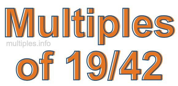 Multiples of 19/42 Multiples of 19/42