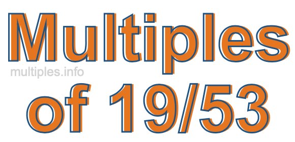 Multiples of 19/53 Multiples of 19/53