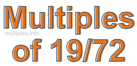 Multiples of 19/72 Multiples of 19/72