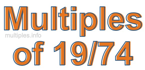 Multiples of 19/74 Multiples of 19/74