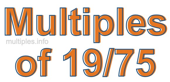 Multiples of 19/75 Multiples of 19/75
