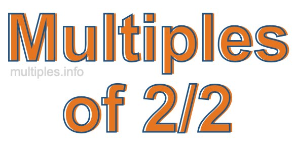Multiples of 2/2