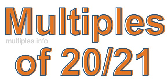 Multiples of 20/21