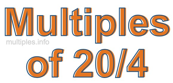 Multiples of 20/4