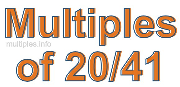 Multiples of 20/41 Multiples of 20/41