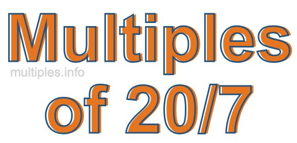 Multiples of 20/7 Multiples of 20/7
