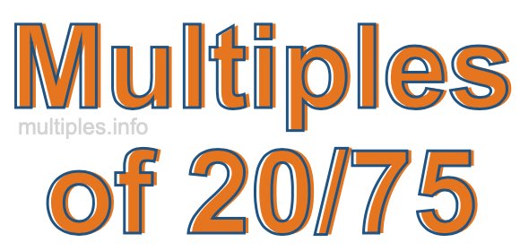 Multiples of 20/75 Multiples of 20/75