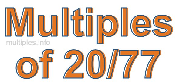 Multiples of 20/77 Multiples of 20/77