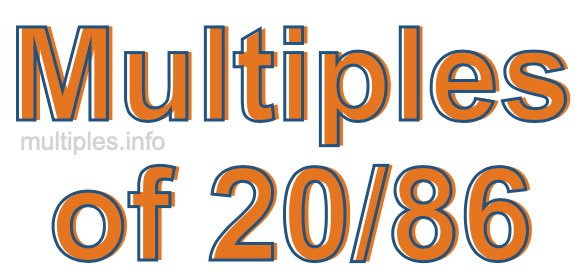 Multiples of 20/86 Multiples of 20/86