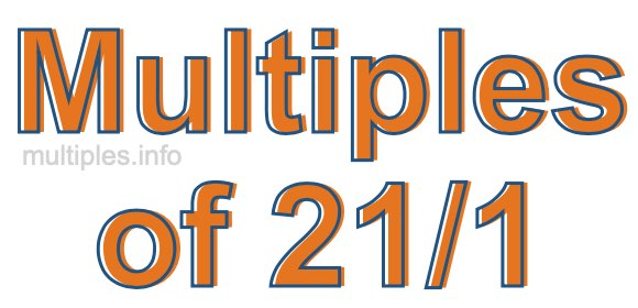 Multiples of 21/1 Multiples of 21/1