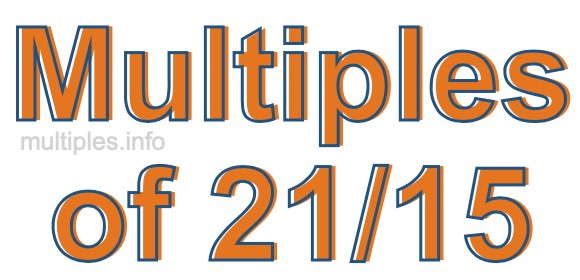 Multiples of 21/15