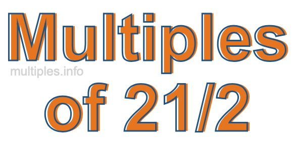 Multiples of 21/2 Multiples of 21/2