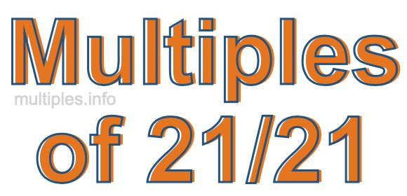 Multiples of 21/21