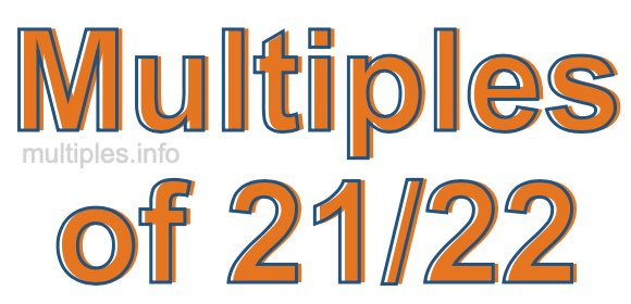 Multiples of 21/22