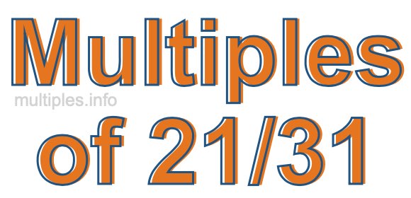 Multiples of 21/31