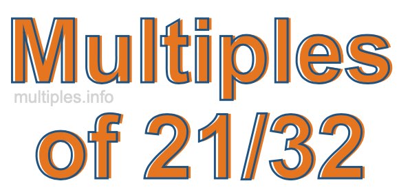 Multiples of 21/32 Multiples of 21/32
