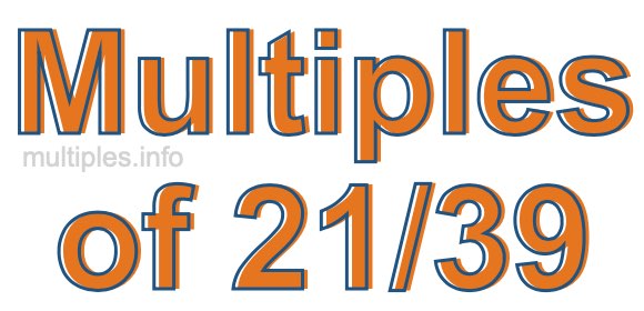 Multiples of 21/39