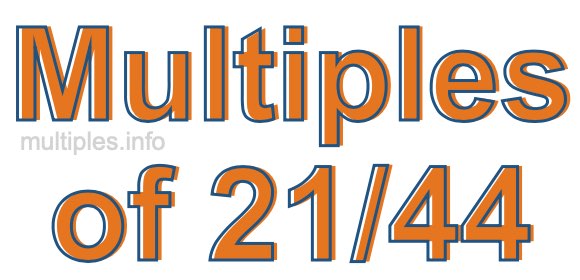 Multiples of 21/44