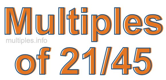 Multiples of 21/45
