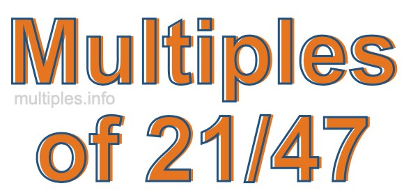 Multiples of 21/47