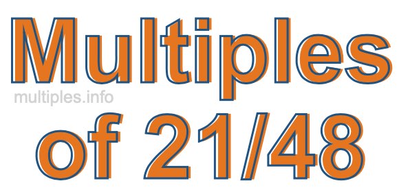 Multiples of 21/48 Multiples of 21/48