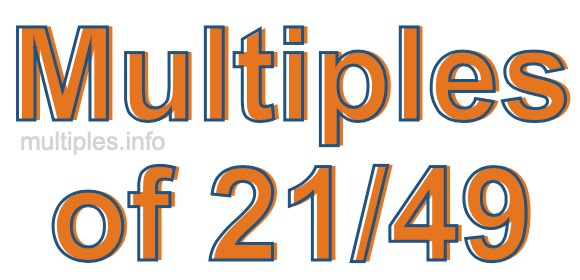 Multiples of 21/49 Multiples of 21/49