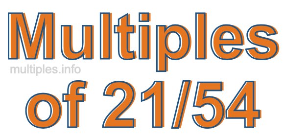 Multiples of 21/54 Multiples of 21/54