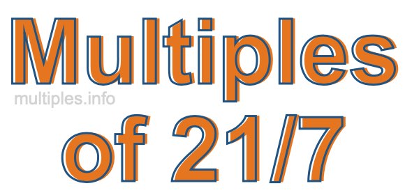 Multiples of 21/7 Multiples of 21/7